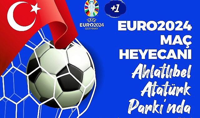 Çankaya Belediyesi, EURO 2024 heyecanını Ahlatlıbel Atatürk Parkı'nda kuracağı dev ekrana taşıyor.